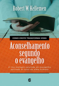 Title: Aconselhamento segundo o Evangelho, Author: Robert W. Kellemen