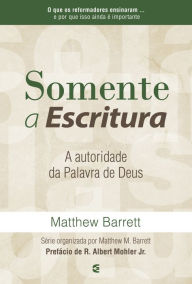 Title: Somente a Escritura: A autoridade da palavra de Deus, Author: Matthew Barrett