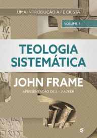 Title: Teologia Sistemática (volume 1), Author: John Frame
