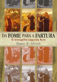 Title: Da fome para a fartura, Author: Dean R. Ulrich