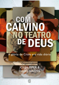 Title: Com Calvino no teatro de Deus, Author: John Piper