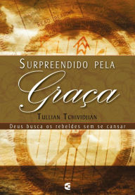 Title: Surpreendido pela graça, Author: Tullian Tchividjian
