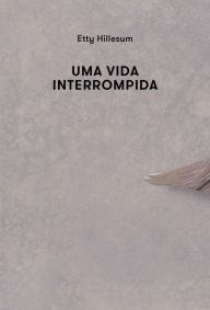 Title: Uma vida interrompida, Author: Etty Hillesum