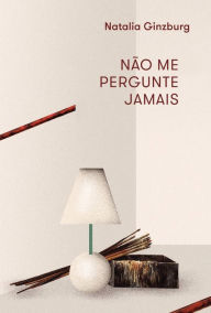 Title: Não me pergunte jamais, Author: Natalia Ginzburg