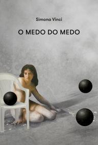 Title: O medo do Medo, Author: Simona Vinci