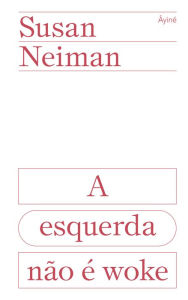 Title: A esquerda não é woke, Author: Susan Neiman