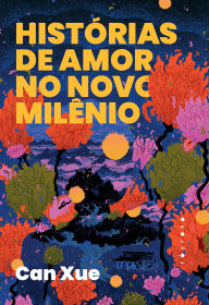 Title: Histórias de amor no novo milênio, Author: Can Xue