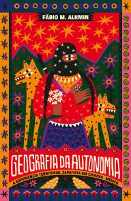 Title: Geografia da autonomia: a experiência territorial zapatista em Chiapas, México, Author: Fábio M. Alkmin