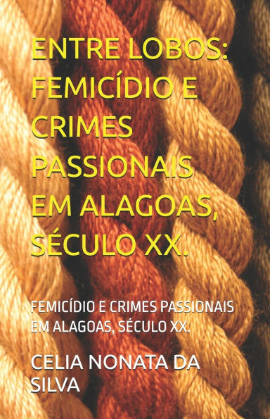 Entre Lobos: FemicÃ¯Â¿Â½dio E Crimes Passionais Em Alagoas, SÃ¯Â¿Â½culo XX.