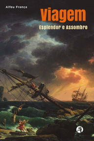 Title: Viagem, Esplendor e Assombro, Author: Alfeu Tavares França Filho