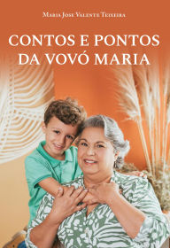 Title: Contos e pontos da vovo? Maria, Author: Maria Jose Valente Teixeira