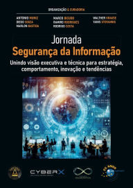 Title: Jornada Segurança da Informação: Unindo visão executiva e técnica para estratégia, comportamento, inovação e tendências, Author: Antonio Muniz