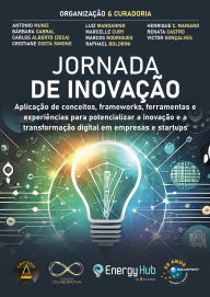 Title: Jornada de Inovação: aplicação de conceitos, frameworks, ferramentas e experiências para potencializar a inovação e a transformação digital em empresas e startups, Author: Antonio Muniz