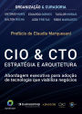 CIO & CTO Estratégia e Arquitetura: Abordagem executiva para adoção de tecnologia que viabiliza negócios
