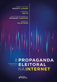 Title: Propaganda Eleitoral na Internet - 2ª Ed - 2024, Author: João Victor Rozatti Longhi