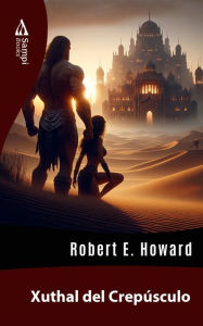 Title: Xuthal del Crepúsculo, Author: Robert E. Howard