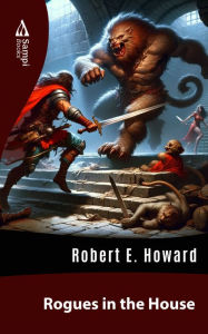 Title: Rogues in the House, Author: Robert E. Howard
