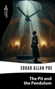 Title: The Pit and The Pendulum, Author: Edgar Allan Poe