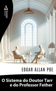 Title: O Sistema do Doutor Tarr e do Professor Fether, Author: Edgar Allan Poe