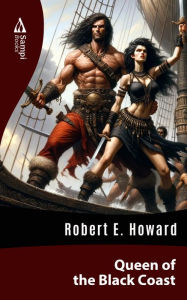 Title: Queen of The Black Coast, Author: Robert E. Howard