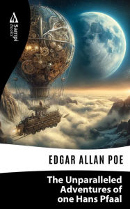 Title: The Unparalleled Adventures of one Hans Pfaal, Author: Edgar Allan Poe