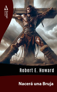 Title: Nacerá una Bruja, Author: Robert E. Howard