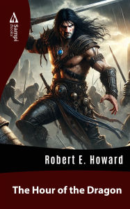 Title: The Hour of the Dragon, Author: Robert E. Howard