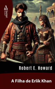 Title: A Filha de Erlik Khan, Author: Robert E. Howard