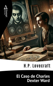 Title: El Caso de Charles Dexter Ward, Author: H. P. Lovecraft