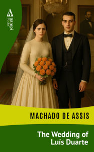 Title: The Wedding of Luís Duarte, Author: Joaquim Maria Machado de Assis
