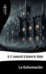 Title: La Exhumación, Author: H. P. Lovecraft