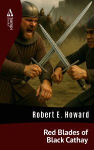 Title: Red Blades of Black Cathay, Author: Robert E. Howard