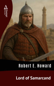 Title: Lord of Samarcand, Author: Robert E. Howard