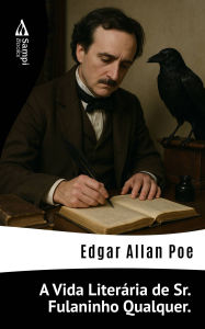 Title: A Vida Literária de Sr. Fulaninho Qualquer., Author: Edgar Allan Poe
