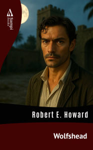 Title: Wolfshead, Author: Robert E. Howard