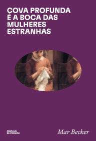 Title: cova profunda é a boca das mulheres estranhas, Author: Mar Becker