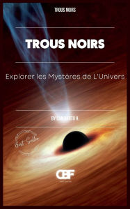 Title: Trous Noirs: Explorer les Mystï¿½res de L'Univers, Author: Can Bartu H.