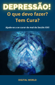 Title: Depressão - O que devo fazer? Tem cura?, Author: Digital World