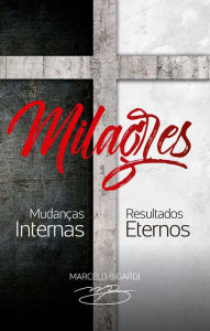 Title: Milagres: Mudanças internas, resultados eternos, Author: Marcelo Bigardi