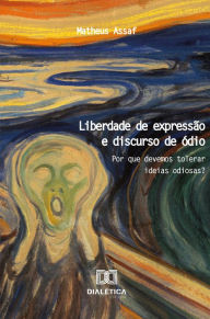 Title: Liberdade de expressão e discurso de ódio: por que devemos tolerar ideias odiosas?, Author: Matheus Assaf
