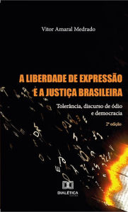 Title: A Liberdade de Expressão e a Justiça Brasileira: tolerância, discurso de ódio e democracia, Author: Vitor Amaral Medrado