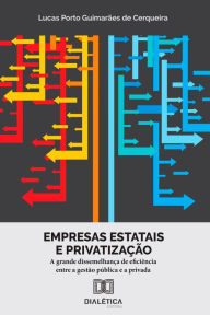 Title: Empresas estatais e privatização: a grande dissemelhança de eficiência entre a gestão pública e a privada, Author: Lucas Porto Guimarães de Cerqueira