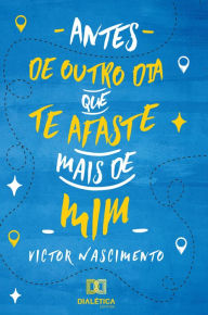 Title: Antes de outro dia que te afaste mais de mim, Author: Victor Nascimento