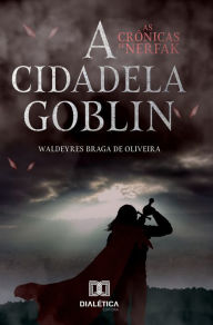 Title: As crônicas de Nerfak: a cidadela goblin, Author: Waldeyres Braga de Oliveira