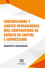 Title: Contabilidade e limites operacionais nas cooperativas de crédito de capital e empréstimo, Author: Humberto Mandarino