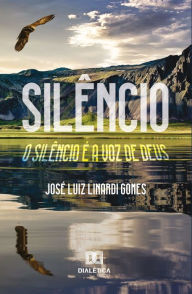 Title: Silêncio: o silêncio é a voz de Deus, Author: José Luiz Linardi Gomes