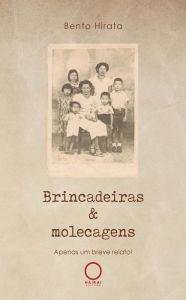 Title: Brincadeiras & molecagens: Apenas um breve relato, Author: Bento Hirata