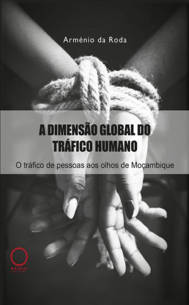 A dimensão global do tráfico humano: O tráfico de pessoas aos olhos de Moçambique