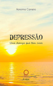 Title: Depressão: Uma doença que tem cura, Author: Honorina Carneiro