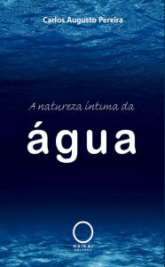 Title: A natureza íntima da água, Author: Carlos Augusto Pereira